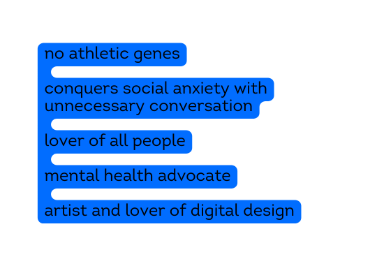 no athletic genes conquers social anxiety with unnecessary conversation lover of all people mental health advocate artist and lover of digital design