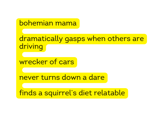 bohemian mama dramatically gasps when others are driving wrecker of cars never turns down a dare finds a squirrel s diet relatable